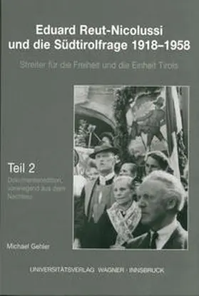 Gehler |  Eduard Reut-Nicolussi und die Südtirolfrage 1918-1958. Streiter für die Freiheit und die Einheit Tirols | Buch |  Sack Fachmedien
