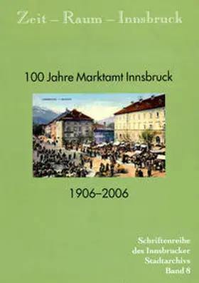 Kubanda | Zeit - Raum - Innsbruck 8 100 Jahre Marktamt Innsbruck. 1906-2006 | Buch | 978-3-7030-0422-3 | sack.de