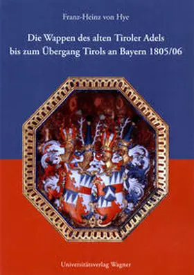 Hye |  Die Wappen des alten Tiroler Adels bis zum Übergang Tirols an Bayern 1805/06 | Buch |  Sack Fachmedien