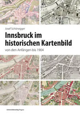 Schönegger |  Innsbruck im historischen Kartenbild von den Anfängen bis 1904 | Buch |  Sack Fachmedien