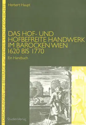 Haupt |  Das Hof- und hofbefreite Handwerk im barocken Wien 1620 bis 1770 | Buch |  Sack Fachmedien