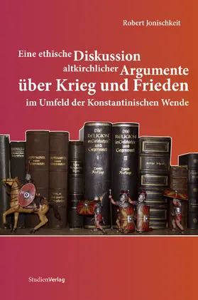 Jonischkeit |  Eine ethische Diskussion altkirchlicher Argumente über Krieg und Frieden im Umfeld der Konstantinischen Wende | Buch |  Sack Fachmedien
