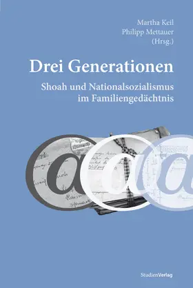 Keil / Mettauer |  Drei Generationen. Shoah und Nationalsozialismus im Familiengedächtnis | Buch |  Sack Fachmedien