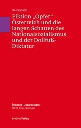 Rathkolb |  Fiktion "Opfer" Österreich und die langen Schatten des Nationalsozialismus und der Dollfuß-Diktatur | Buch |  Sack Fachmedien