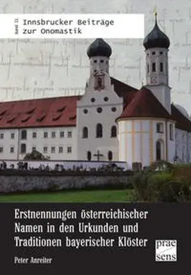 Anreiter |  Erstnennungen österreichischer Namen in den Urkunden und Traditionen bayerischer Klöster | Buch |  Sack Fachmedien