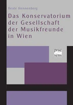 Hennenberg |  Das Konservatorium der Gesellschaft der Musikfreunde in Wien | Buch |  Sack Fachmedien