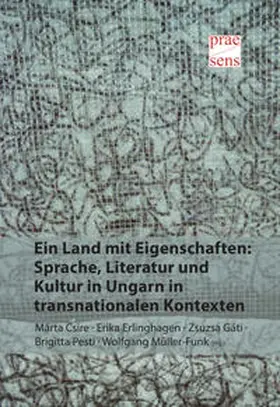 Csire / Gáti / Pesti |  Ein Land mit Eigenschaften: Sprache, Literatur und Kultur in Ungarn in transnationalen Kontexten | Buch |  Sack Fachmedien