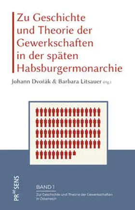 Dvorák / Litsauer |  Zu Geschichte und Theorie der Gewerkschaften in der späten Habsburgermonarchie | Buch |  Sack Fachmedien