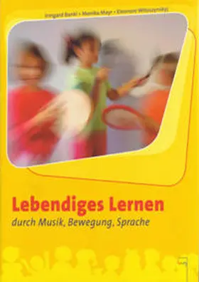 Witoszynskyj / Bankl / Mayr |  Lebendiges Lernen durch Musik, Bewegung, Sprache | Buch |  Sack Fachmedien