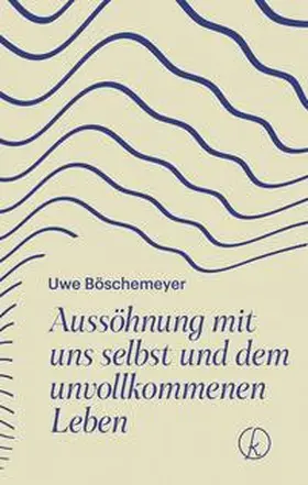 Böschemeyer |  Aussöhnung mit uns selbst und dem unvollkommenen Leben | Buch |  Sack Fachmedien