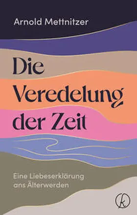 Mettnitzer |  Die Veredelung der Zeit | Buch |  Sack Fachmedien