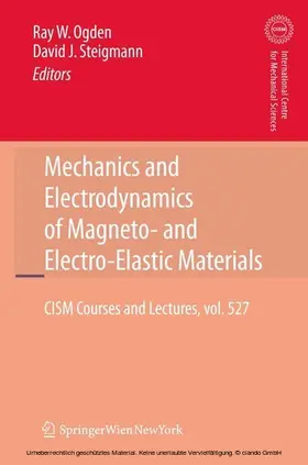 Ogden / Steigmann |  Mechanics and Electrodynamics of Magneto- and Electro-elastic Materials | eBook | Sack Fachmedien