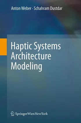 Weber / Dustdar | Haptic Systems Architecture Modeling | Buch | 978-3-7091-0754-6 | www2.sack.de