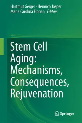 Geiger / Florian / Jasper |  Stem Cell Aging: Mechanisms, Consequences, Rejuvenation | Buch |  Sack Fachmedien