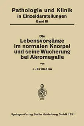 Erdheim |  Die Lebensvorgänge im Normalen Knorpel und seine Wucherung bei Akromegalie | eBook | Sack Fachmedien