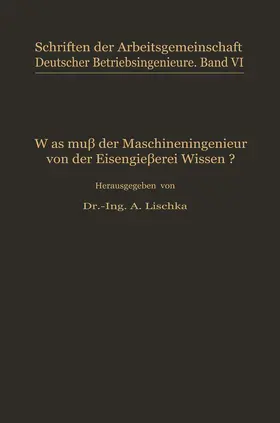 Lischka |  Was muß der Maschineningenieur von der Eisengießerei wissen? | Buch |  Sack Fachmedien