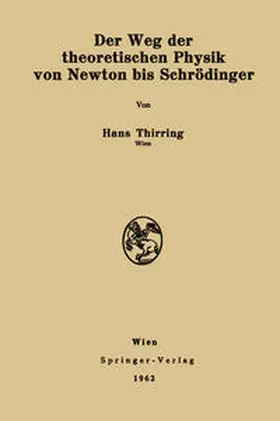 Thirring |  Der Weg der theoretischen Physik von Newton bis Schrödinger | eBook | Sack Fachmedien