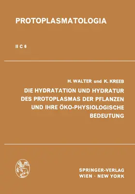 Walter / Kreeb |  Die Hydratation und Hydratur des Protoplasmas der Pflanzen und ihre Öko-Physiologische Bedeutung | Buch |  Sack Fachmedien