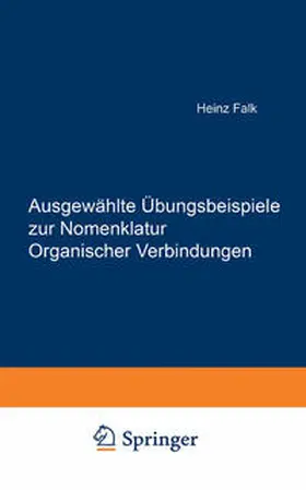 Falk |  Ausgewählte Übungsbeispiele zur Nomenklatur Organischer Verbindungen | eBook | Sack Fachmedien