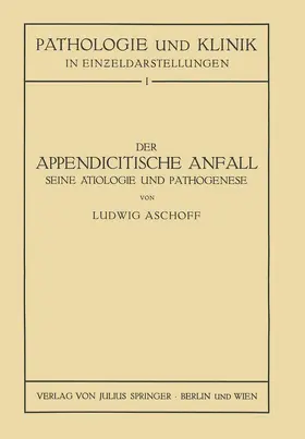 Seng / Aschoff |  Der Appendicitische Anfall Seine Ätiologie und Pathogenese. | Buch |  Sack Fachmedien