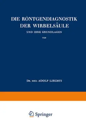 Liechti |  Die Röntgendiagnostik der Wirbelsäule und Ihre Grundlagen | eBook | Sack Fachmedien