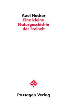 Hecker |  Eine kleine Naturgeschichte der Freiheit | Buch |  Sack Fachmedien