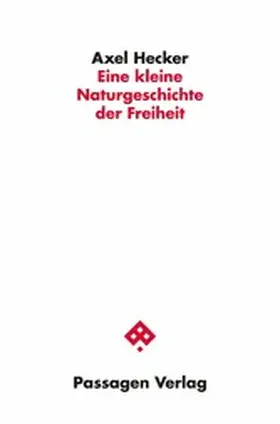 Hecker |  Eine kleine Naturgeschichte der Freiheit | eBook | Sack Fachmedien