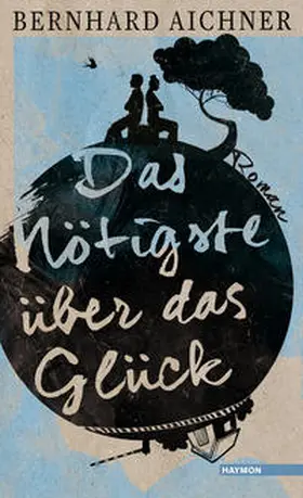 Aichner | Das Nötigste über das Glück | Buch | 978-3-7099-7205-2 | www2.sack.de