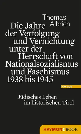 Albrich |  Die Jahre der Verfolgung und Vernichtung unter der Herrschaft von Nationalsozialismus und Faschismus 1938 bis 1945 | eBook | Sack Fachmedien