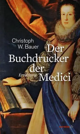 Bauer |  Der Buchdrucker der Medici | Buch |  Sack Fachmedien