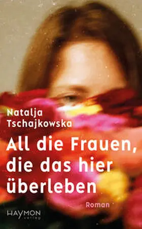 Tschajkowska / Cajkovs'ka |  All die Frauen, die das hier überleben | Buch |  Sack Fachmedien