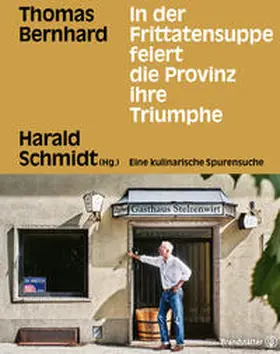 Bernhard / Schmidt | In der Frittatensuppe feiert die Provinz ihre Triumphe | Buch | 978-3-7106-0533-8 | sack.de