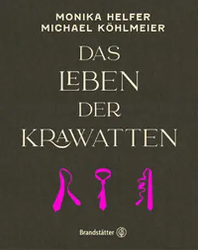 Helfer / Köhlmeier | Das Leben der Krawatten | Buch | 978-3-7106-0645-8 | www2.sack.de