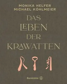 Helfer / Köhlmeier | Das Leben der Krawatten | E-Book | www2.sack.de