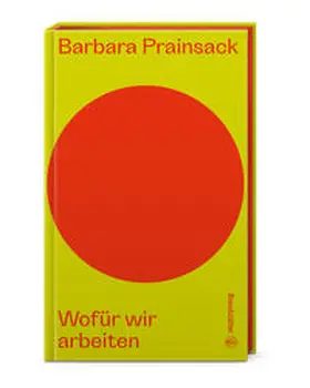 Prainsack / Androsch |  Wofür wir arbeiten | Buch |  Sack Fachmedien