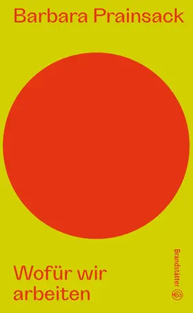 Prainsack |  Wofür wir arbeiten | eBook | Sack Fachmedien