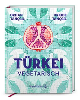 Tançgil | Türkei vegetarisch | Buch | 978-3-7106-0928-2 | www2.sack.de