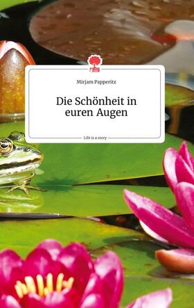 Papperitz |  Die Schönheit in euren Augen. Life is a Story - story.one | Buch |  Sack Fachmedien