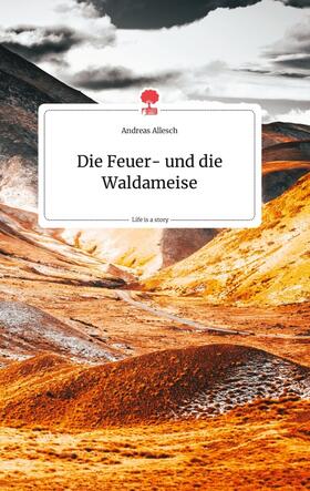 Allesch |  Die Feuer- und die Waldameise. Life is a Story - story.one | Buch |  Sack Fachmedien