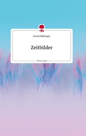 Blieberger |  Zeitbilder. Life is a Story - story.one | Buch |  Sack Fachmedien