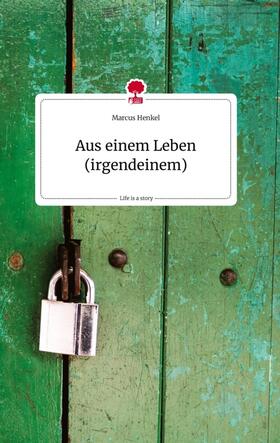 Henkel |  Aus einem Leben (irgendeinem). Life is a Story - story.one | Buch |  Sack Fachmedien