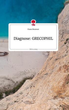 Brunner |  Diagnose: GRECOPHIL. Life is a Story - story.one | Buch |  Sack Fachmedien
