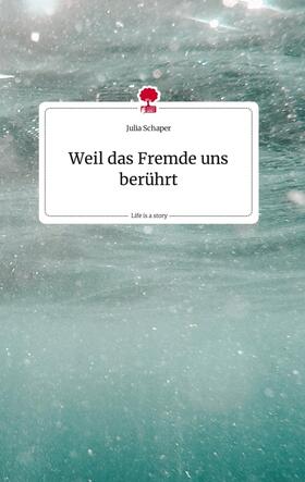 Schaper |  Weil das Fremde uns berührt. Life is a Story - story.one | Buch |  Sack Fachmedien