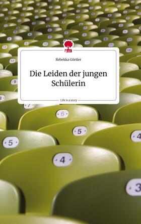 Görtler |  Die Leiden der jungen Schülerin. Life is a Story - story.one | Buch |  Sack Fachmedien