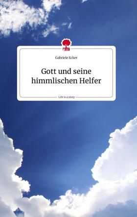 Ecker |  Gott und seine himmlischen Helfer. Life is a Story - story.one | Buch |  Sack Fachmedien