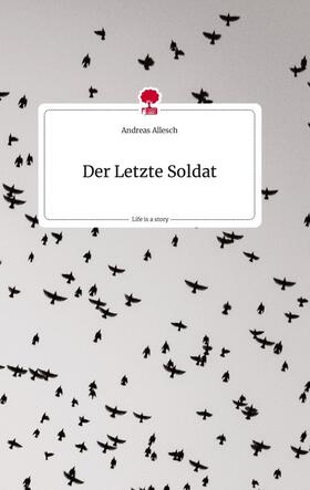 Allesch |  Der Letzte Soldat. Life is a Story - story.one | Buch |  Sack Fachmedien