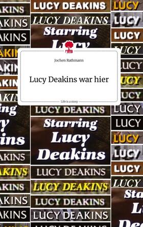Rathmann |  Lucy Deakins war hier. Life is a Story - story.one | Buch |  Sack Fachmedien