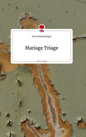 Hechenberger |  Mariage Triage. Life is a Story - story.one | Buch |  Sack Fachmedien