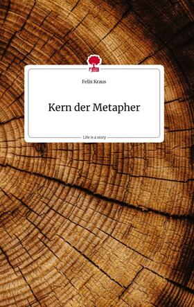 Kraus |  Kern der Metapher. Life is a Story - story.one | Buch |  Sack Fachmedien