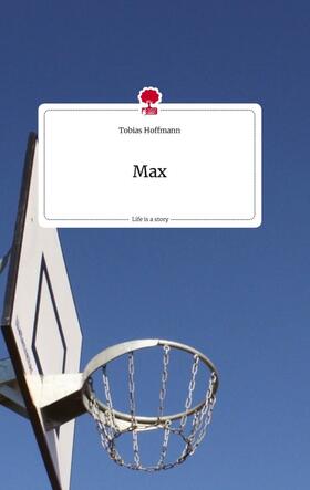 Hoffmann |  Max. Life is a Story - story.one | Buch |  Sack Fachmedien